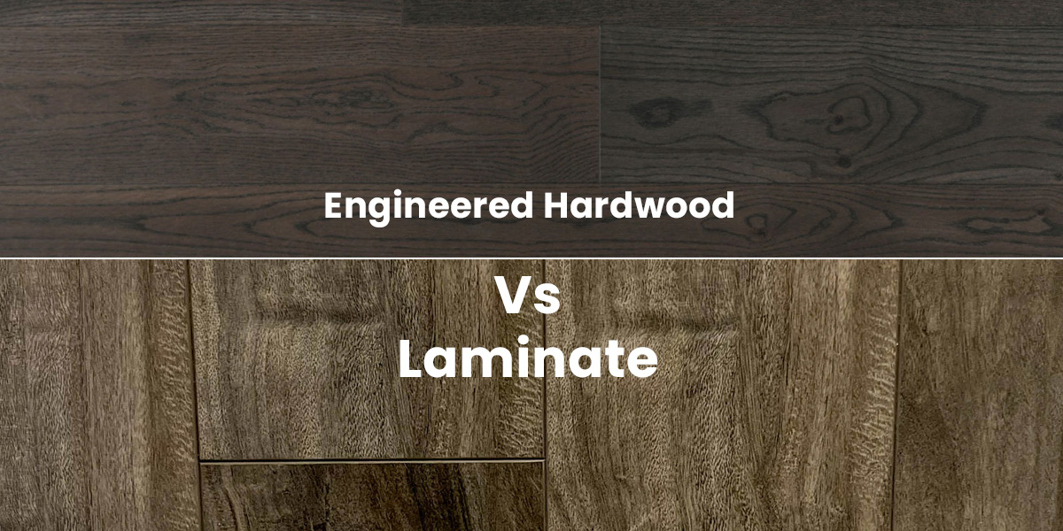 Engineered Hardwood vs Laminate