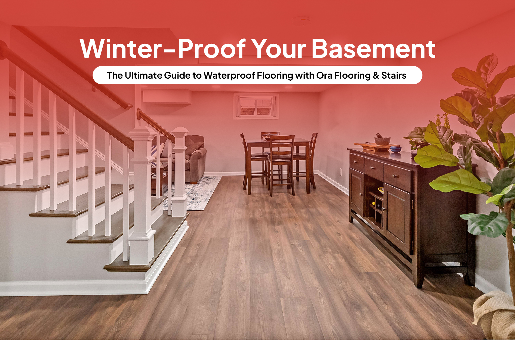 Winter-Proof Your Basement: The Ultimate Guide to Waterproof Flooring with Ora Flooring & Stairs